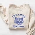 Live Laugh Lobotomy Sweatshirt, Meme Sweatshirt, Raccoon Shirt, Mental Health Shirt