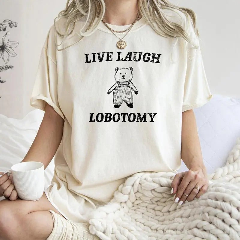 Live Laugh Lobotomy, Bear, Meme Shirt, Aesthetic, Funny, For Women's