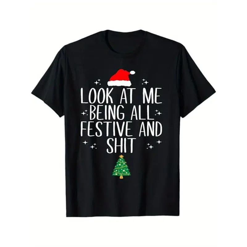 Look at Me Being All Festive and Shit Funny Christmas T-Shirt Men's casual T-shirt cotton, men's gift, Dad, husband, Grandpa Made in USA