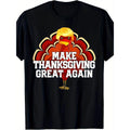 MAKE THANKSGIVING GREAT AGAIN Trump Turkey Funny 2024 Gift T-Shirt- 220g made in usa