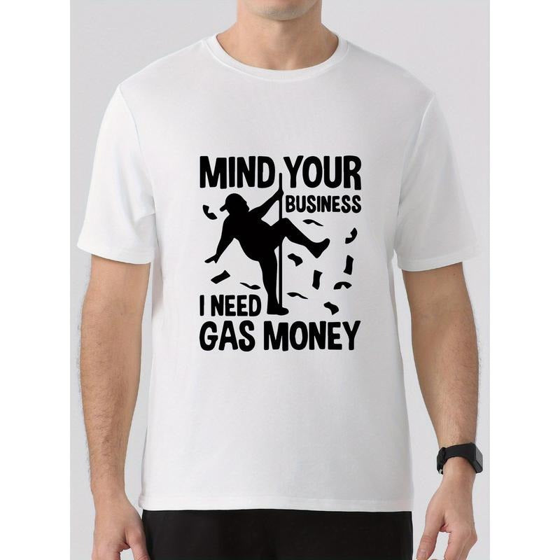 MIND YOUR BUSINESS I NEED GAS MONEY Print Summer Men's Crew Neck Short Sleeve T-shirt, Comfy Versatile Top For Daily Life & Outdoor Activities, Men's Clothing Made in USA