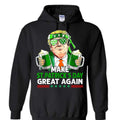 Make St Pattys Day Great Again Hooded Sweatshirt!