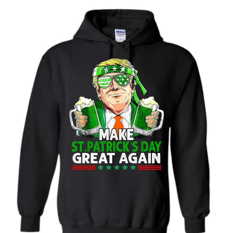 Make St Pattys Day Great Again Hooded Sweatshirt!