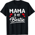 Mama Is My Bestie Best Friend Funny BFF Mom Mommy Mother T-Shirt | Unisex Cotton Tee Gift, Crewneck, Short Sleeve