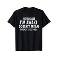 Men's Casual Crew Neck T-Shirt, 100% Cotton Knit Fabric, Medium Stretch, All-Season Comfort, Regular Fit with "Just Because I'm Awake Doesn't Mean I'm Ready to Do Things" Print Made in USA