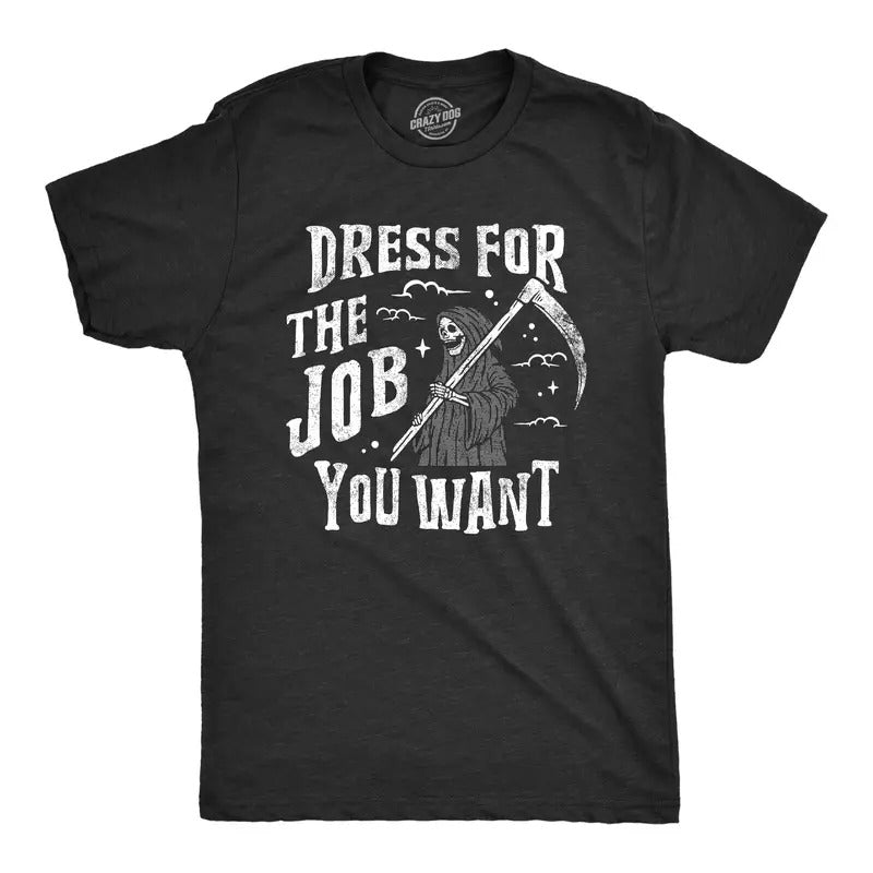 Mens Dress For The Job You Want T Shirt Funny Grim Reaper Death Joke Tee For Guys Mens Funny T Shirts Cool Tees Soft Stylish Casual Menswear Sarcastic T Shirt for Men Funny Office T Shirt Novelty Tees Black -