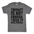 Mens Funny T Shirts Therapy Is Not Enough I Need to Bite People Novelty Tee for Men Mens Funny T Shirts Cool Tees Soft Stylish Casual Dark Grey