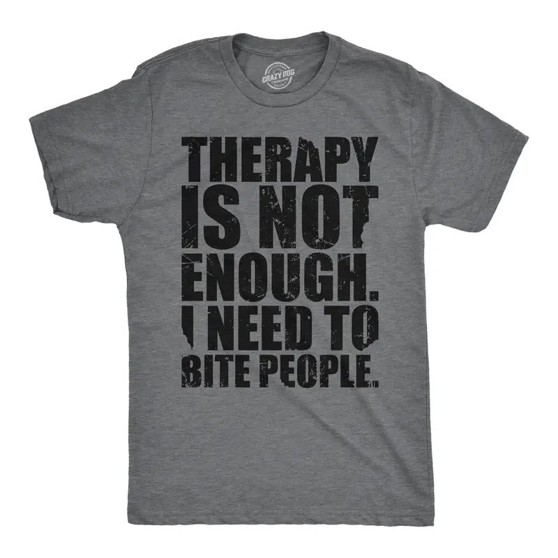 Mens Funny T Shirts Therapy Is Not Enough I Need to Bite People Novelty Tee for Men Mens Funny T Shirts Cool Tees Soft Stylish Casual Dark Grey
