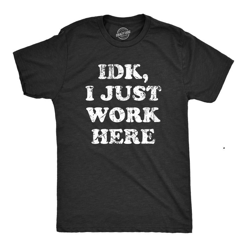 Mens IDK I Just Work Here T Shirt Funny Office Worker Joke Tee for Guys Mens Funny T Shirts Cool Tees Soft Stylish Casual Menswear Black -