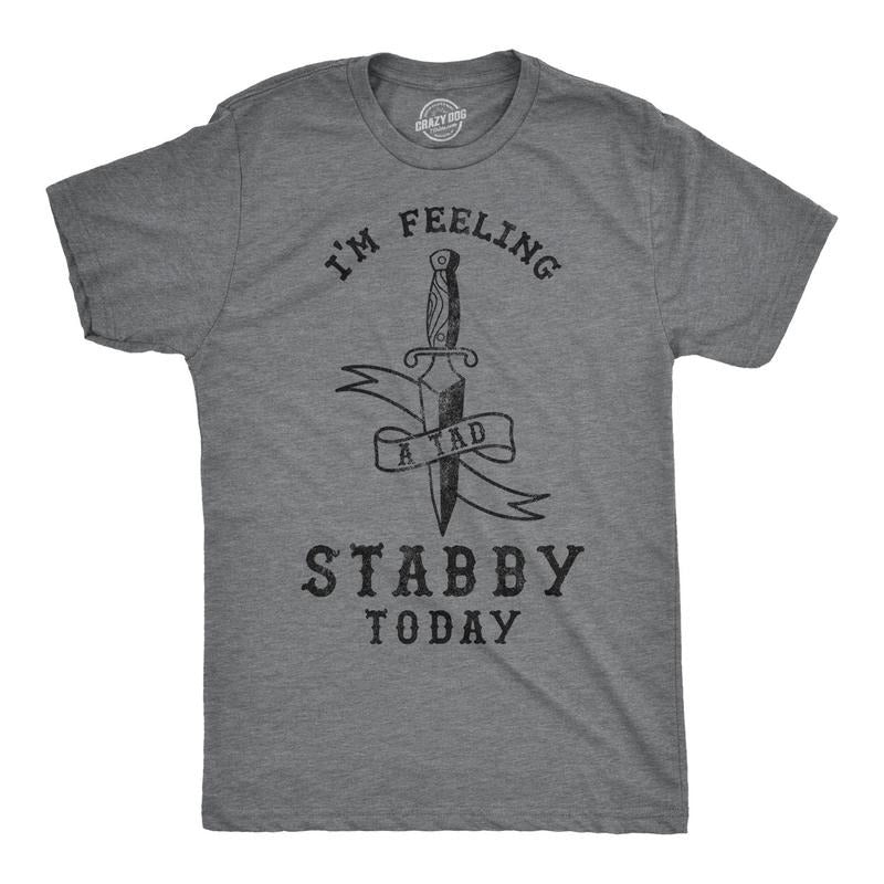 Mens Im Feeling A Tad Stabby Today Tshirt