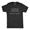Mens Im Sorry And I Apologize At A Funeral T Shirt Funny Saying Hilarious Quote Tee