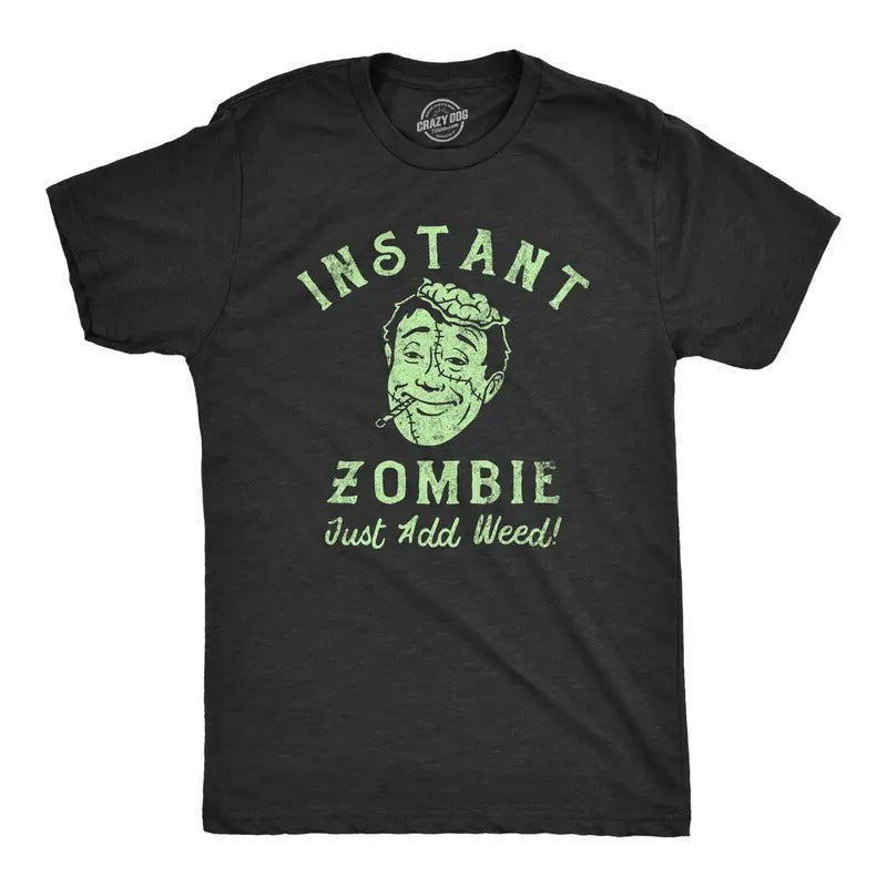 Mens Instant Zombie Just Add Weed T Shirt Funny 420 Pot Joint Smoking Joke Tee For Guys