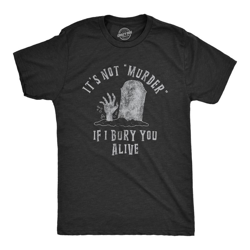 Mens Its Not Murder If I Bury You Alive T Shirt Funny Sarcastic Grave Stone Tee for Guys Mens Funny T Shirts Cool Tees Soft Stylish Black