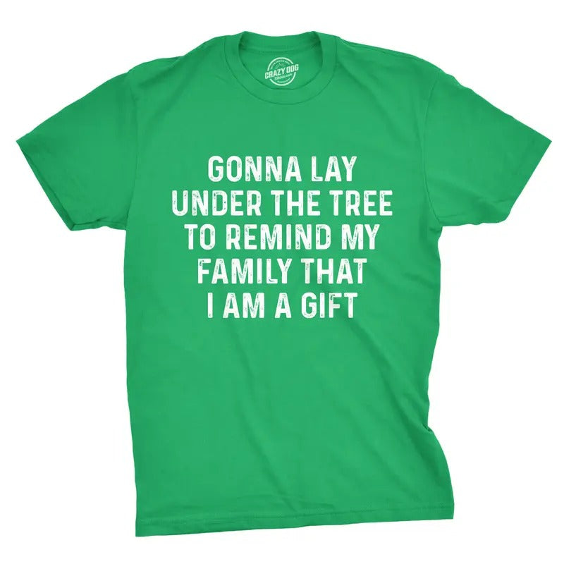 Mens Lay Under The Tree To Remind My Family That I Am A Gift T Shirt Funny Christmas Tee Mens Funny T Shirts Cool Tees Soft Stylish Casual Menswear Christmas Apparel for Men Funny Sarcastic Short Green -