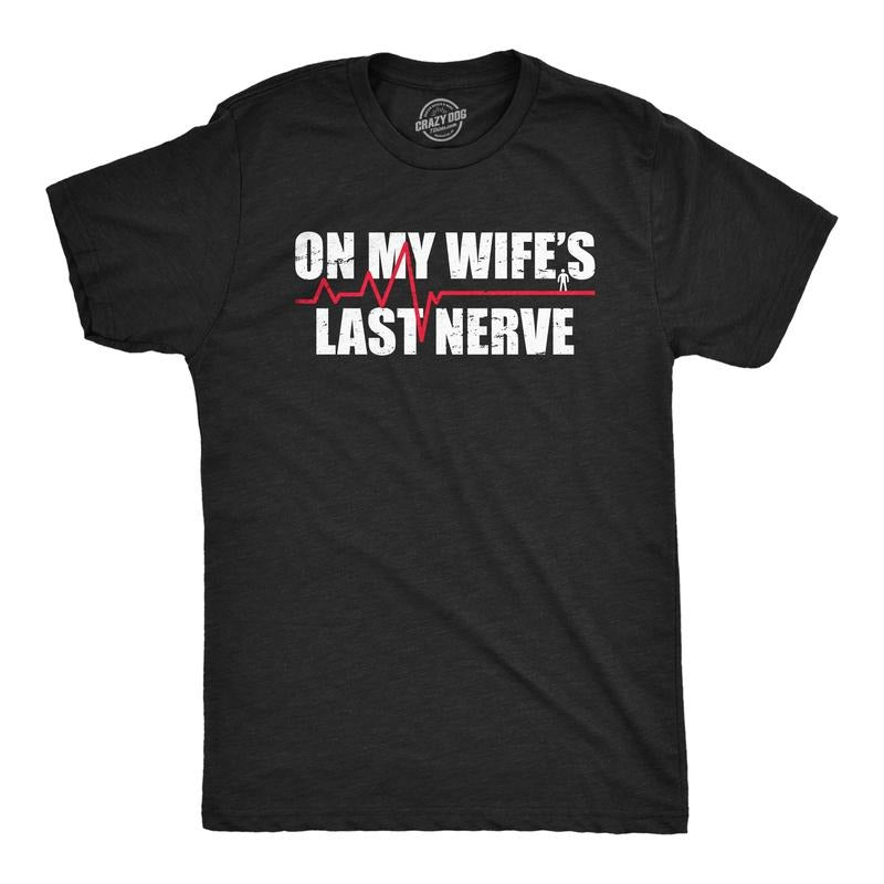 Mens On My Wifes Last Nerve T Shirt Funny Frustrated Married Partner Joke Tee for Guys Mens Funny T Shirts Cool Tees Soft Stylish Casual Menswear Funny Sarcastic Short Sleeve Novelty Tees for Guys Black -
