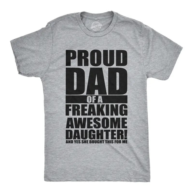 Mens Proud Dad Of A Freaking Awesome Daughter T shirt Funny Fathers Day Tee Mens Funny T Shirts Cool Tees Soft Stylish Casual Menswear Light Grey