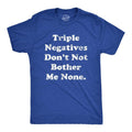 Mens Triple Negatives Dont Not Bother Me None T Shirt Funny Sarcastic Grammer Joke Tee For Guys