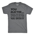 Mens You Matter Unless You Multiply Yourself By The Speed Of Light Squared Then You Energy Tee Mens Funny T Shirts Cool Tees Soft Dark Grey