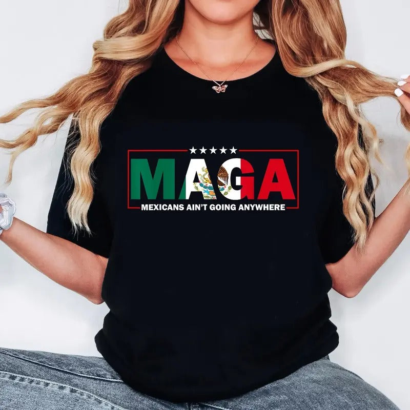 Mexicans Ain't Going Anywhere Shirt, MAGA Immigration Shirt, Latina Power T-Shirt, Protest Shirt, Equality Tee, MAGA Shirtstyle{n002}2