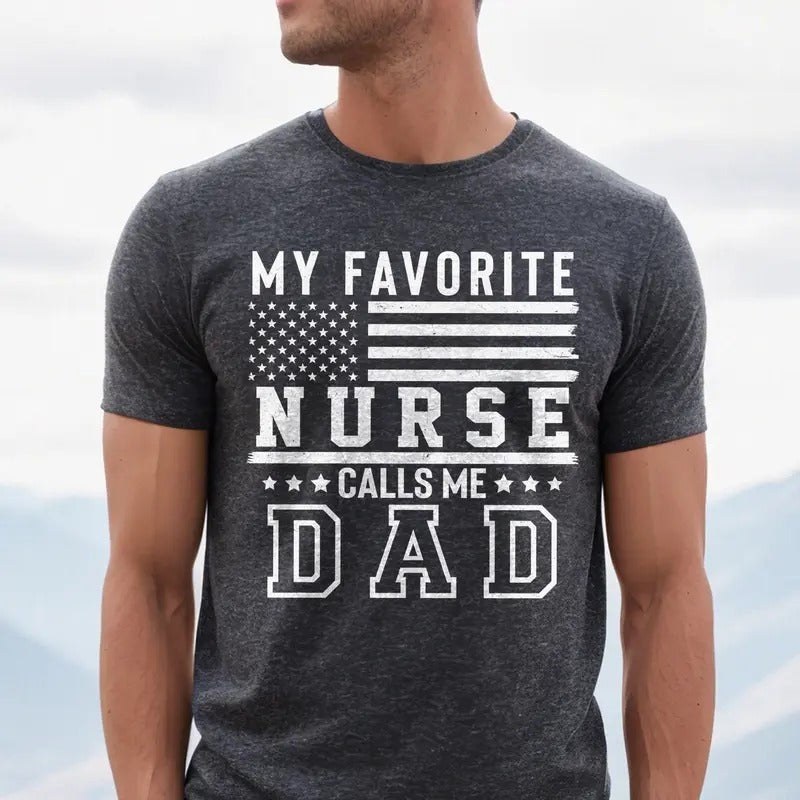 My Favorite Nurse Calls Me Dad Shirt | Nurse Dad T-shirt | Father's Day Gift | Funny Nurse Gift