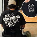 My Girlfriend Will Kill You T-Shirt, My Girlfriend Shirt, Funny Gag Gift, Boyfriend Shirt, Boyfriend Gift, Funny Meme, Funny Gift Idea Shirt