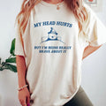 My Head Hurts But I'm Being Brave - Unisex T Shirt