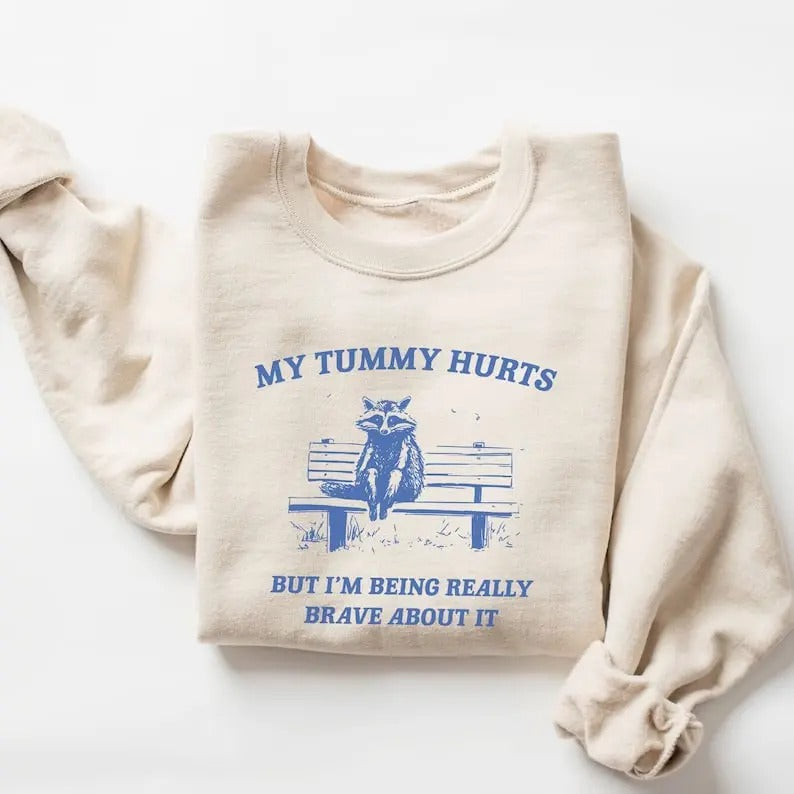 My Tummy Hurts But I'm Being Really Brave Sweatshirt