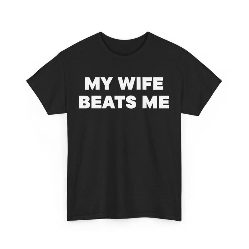 My Wife Beats Me Shirt, Funny Shirt, Funny Wife Tee, Funny Husband Tee, Fathers Day Shirt , Funny My Wife Beats Me shirt , gift