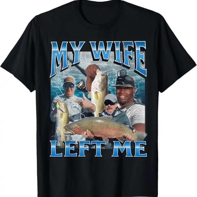 My Wife Left Me Funny Fishing Meme Graphic T-Shirt - Casual Cotton Crew Neck Tee with Heavy Fabric and No Side Seams Menswear Top