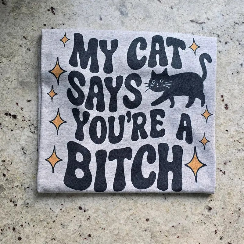 My cat says funny Graphic Tee or Sweatshirt