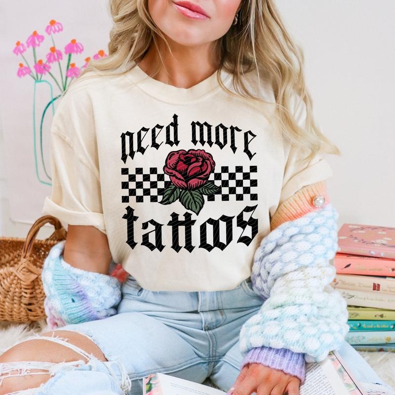 Need More Tattoos DTF Transfers - THIS IS NOT A SHIRT