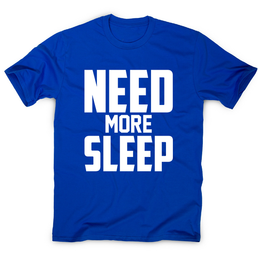 Need more sleep funny lazy slogan t-shirt men's