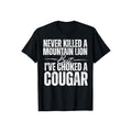 Never Killed A Mountain Lion But I've Choked A Cougar Tshirt Casual Style Crew Neck Short Sleeve T-Shirt Tops Trendy for Unisex, Perfect Gift