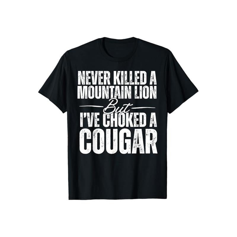 Never Killed A Mountain Lion But I've Choked A Cougar Tshirt Casual Style Crew Neck Short Sleeve T-Shirt Tops Trendy for Unisex, Perfect Gift