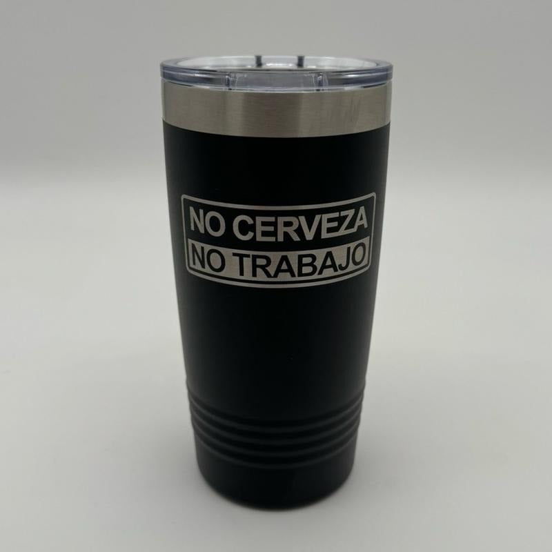 No Cerveza No Trabajo Tumbler!