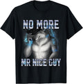 No More Mr Nice Guy Funny Alpha Wolf Meme Unhinged Brainrot T-Shirt | Unisex Cotton Tee Gift, Crewneck, Short Sleeve