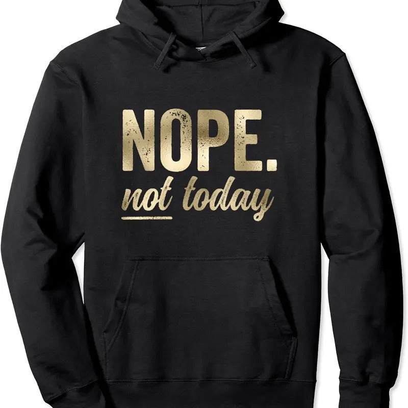 Nope Not Today Bold Funny Saying Hoodie | Unisex Hooded Sweatshirt