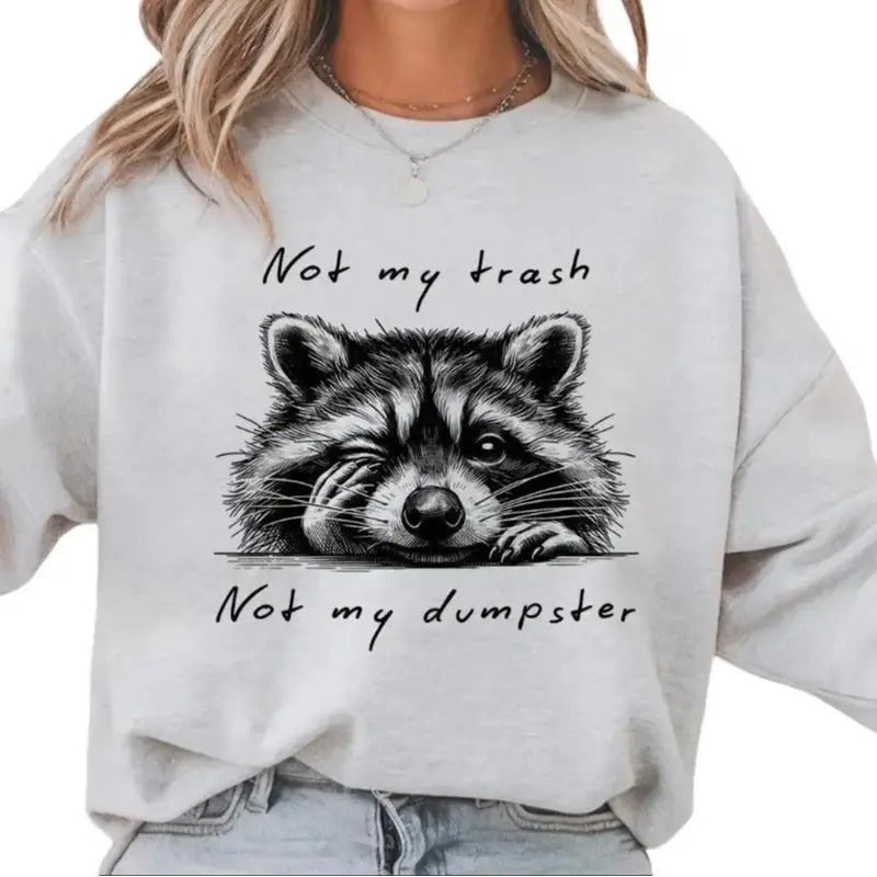 Not my Trash Not my Dumpster Funny Raccoon Sweatshirt or Hoodie
