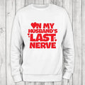 On My Husband's Last Nerve Sweatshirt Classic Womenswear
