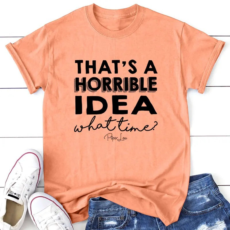 That's A Horrible Idea Apparel, Proudly Printed In The USA, Tee / Tank / V Neck Gray / White / Blue / Hot Pink / Orange, #sassy #cute #blackprint