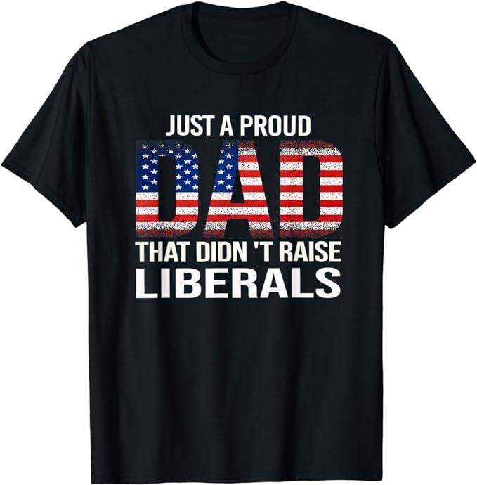 Patriotic Shirts For Men, USA Patriotic Just A Proud Dad That Didn't Raise Liberals T-Shirt Menswear Top Casual Cotton Fashion Basic