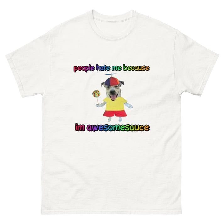 People Hate Me Because I'm Awesomesauce T-Shirt Hilarious and Relatable Design for Meme Enthusiasts