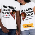 Personalized Nothing Makes Sense  BWA Couple T Shirt SB111 85O47