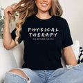 Physical Therapy Shirt I Will Be There For You Therapist T-Shirt , Cotton 100%, Top Womenswear