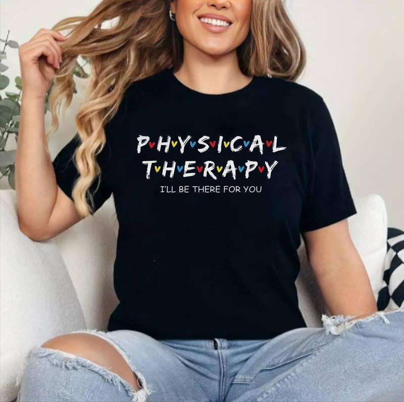 Physical Therapy Shirt I Will Be There For You Therapist T-Shirt , Cotton 100%, Top Womenswear