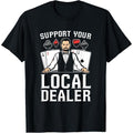 Poker Texas Hold'Em - Support Your Local Dealer Poker T-Shirt made in usa