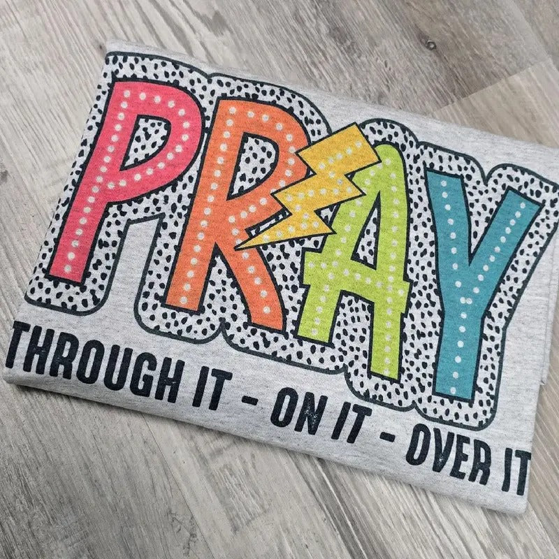 Pray through it Graphic Tee or Sweatshirt shirts women