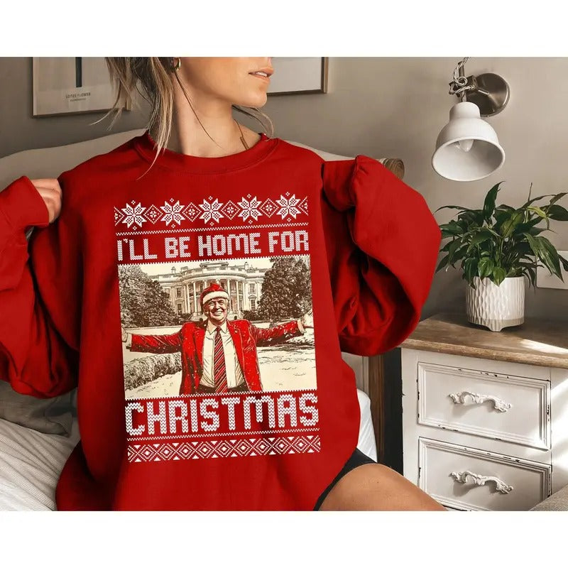 President Trum I'll Be Home for Christmas Sweatshirt, Humorous Trum Christmas Shirt, White House Trum 2024 Shirt, Daddy's Home Shirt