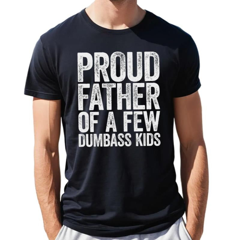 Proud Father Of A Few Dumbass Kids T Shirt, Fathers Day Gift, Funny Dad Shirt, Gift From Son Daughter Wife, Unisex Short Sleeve Tee, Casual Clothing
