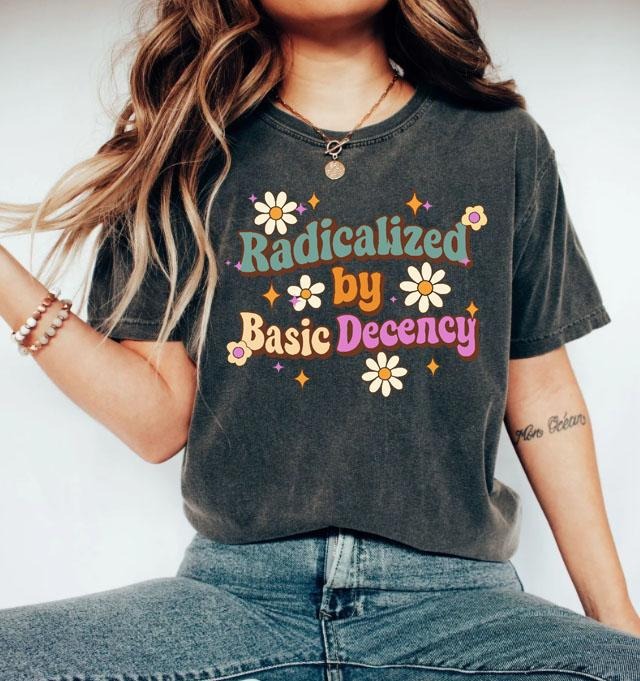 Radicalized By Basic Decency Shirt, Social Justice Activist T-Shirt, Liberal Feminist, Redicalized T-Shirt, Wildflower...